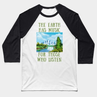 The earth has music for those who listen Baseball T-Shirt